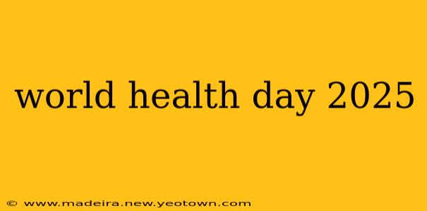 world health day 2025