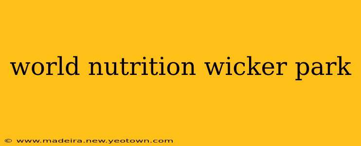 world nutrition wicker park