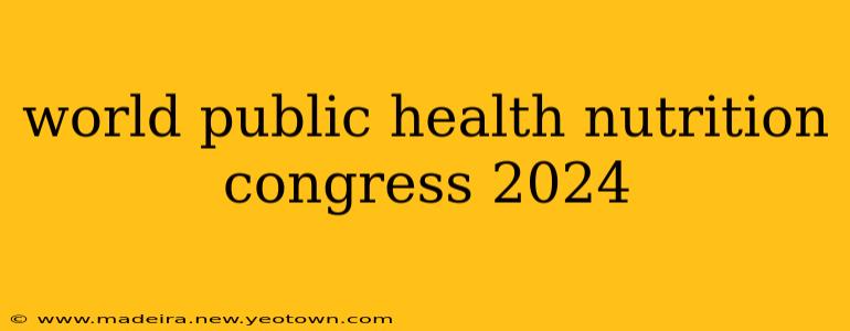 world public health nutrition congress 2024