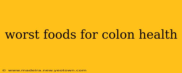 worst foods for colon health