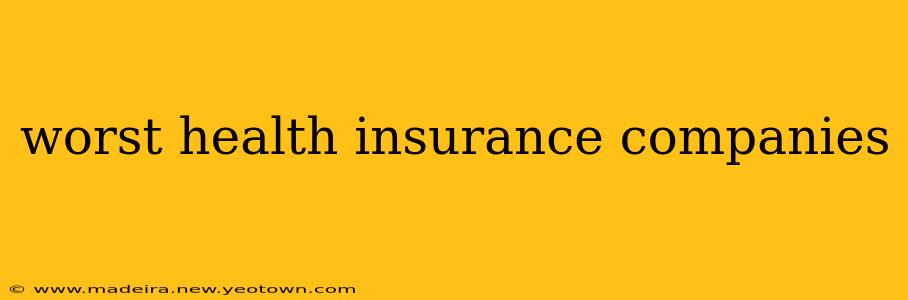 worst health insurance companies