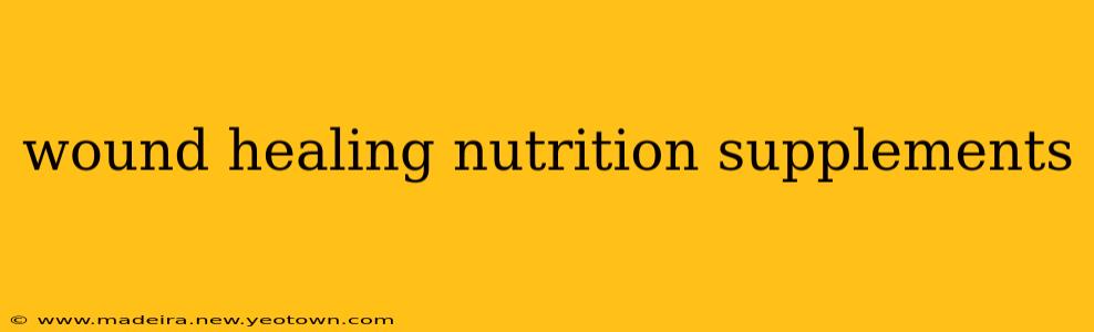 wound healing nutrition supplements