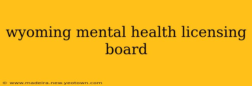 wyoming mental health licensing board