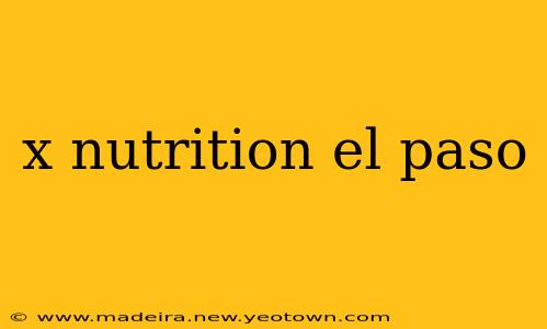 x nutrition el paso