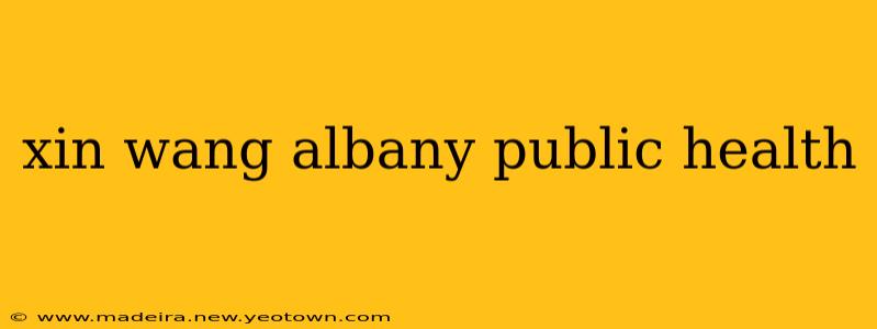 xin wang albany public health