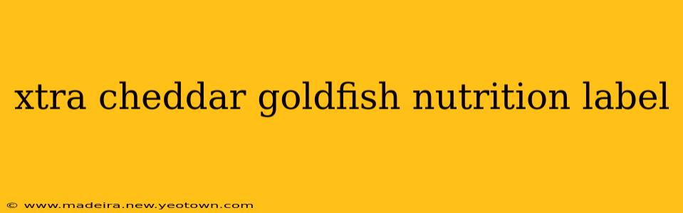 xtra cheddar goldfish nutrition label