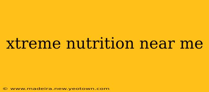 xtreme nutrition near me