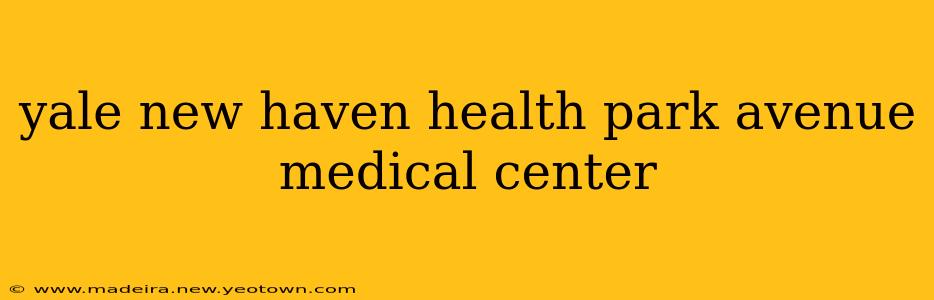 yale new haven health park avenue medical center