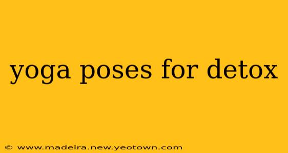 yoga poses for detox