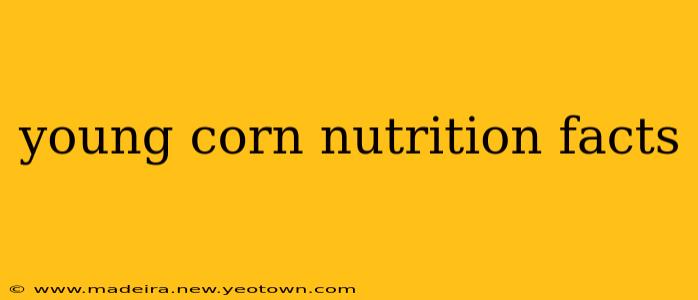 young corn nutrition facts