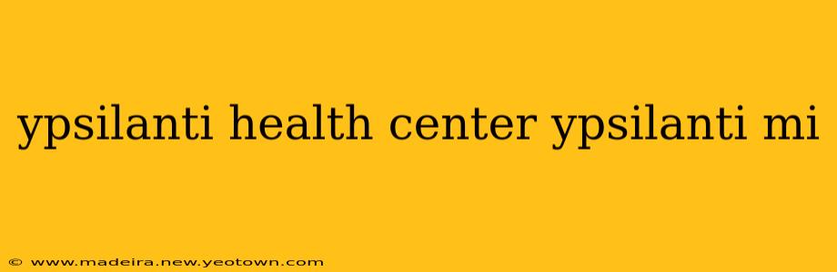 ypsilanti health center ypsilanti mi