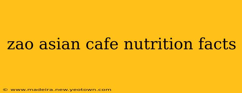 zao asian cafe nutrition facts
