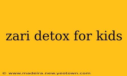 zari detox for kids